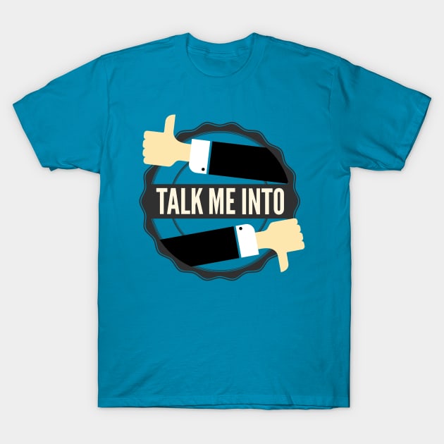 Talk Me Into Logo Shirt T-Shirt by Talk Me Into